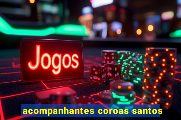 acompanhantes coroas santos