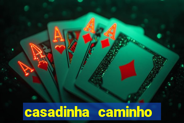 casadinha caminho da sorte