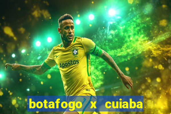 botafogo x cuiaba onde assistir