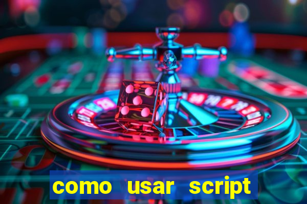 como usar script no cmsp