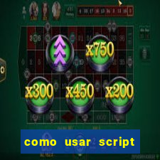 como usar script no cmsp