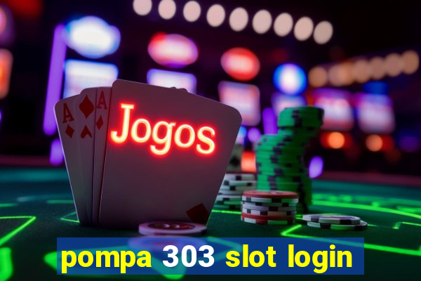 pompa 303 slot login