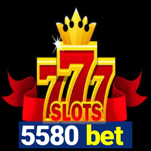 5580 bet