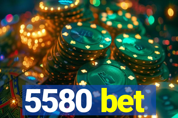 5580 bet