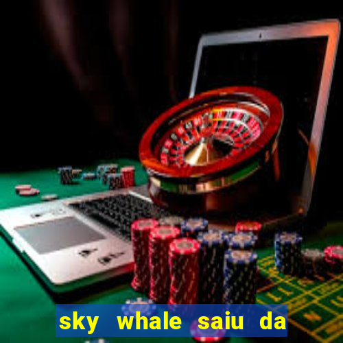 sky whale saiu da play store