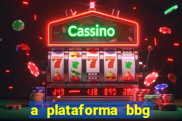 a plataforma bbg bet é confiável