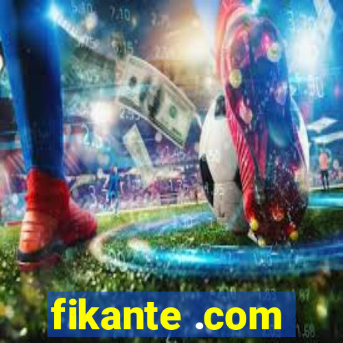 fikante .com