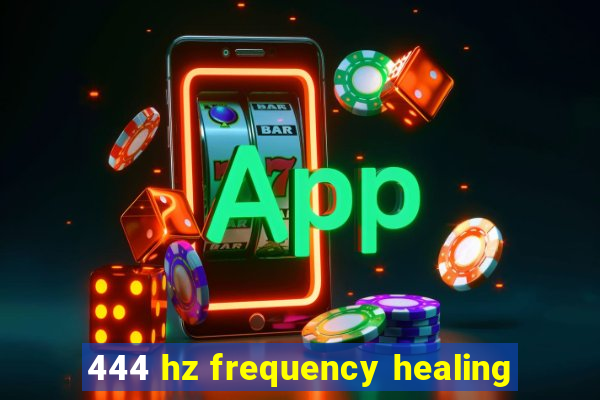 444 hz frequency healing