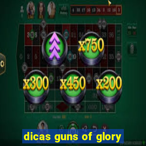 dicas guns of glory