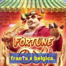 fran?a x belgica.