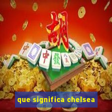 que significa chelsea