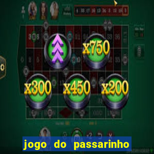 jogo do passarinho que da dinheiro