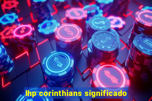 lhp corinthians significado