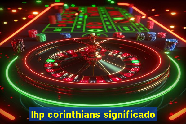 lhp corinthians significado