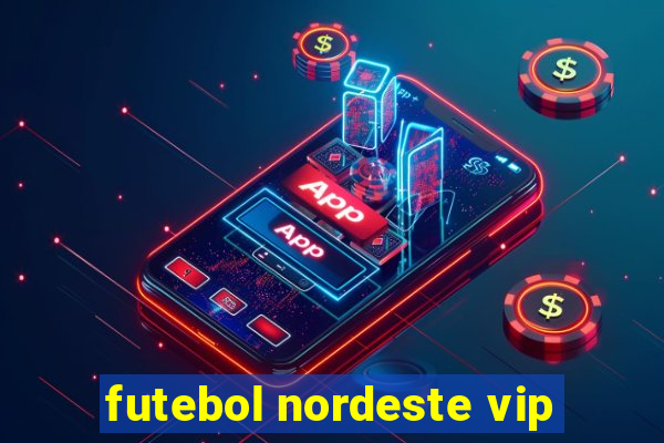 futebol nordeste vip