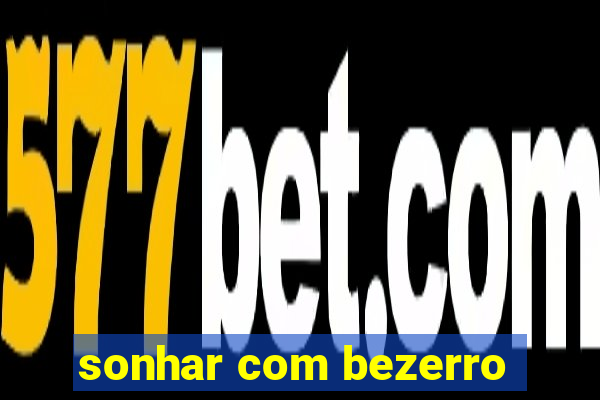 sonhar com bezerro