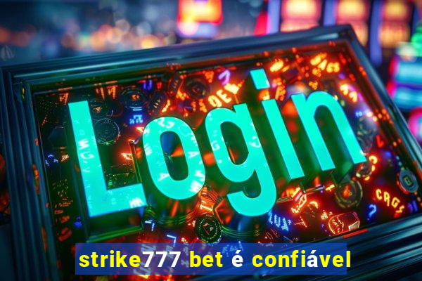 strike777 bet é confiável