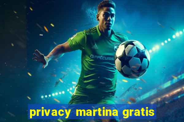 privacy martina gratis