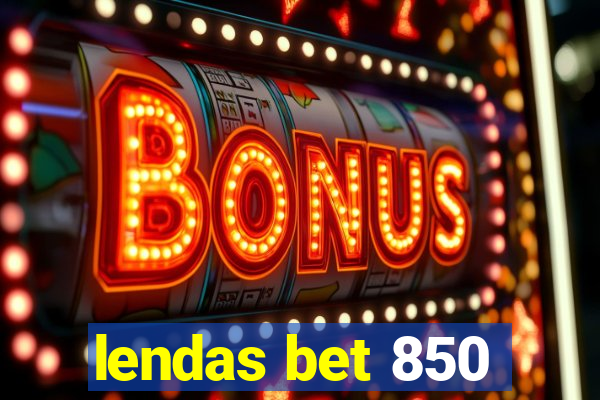 lendas bet 850