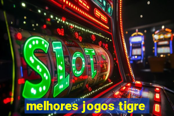 melhores jogos tigre