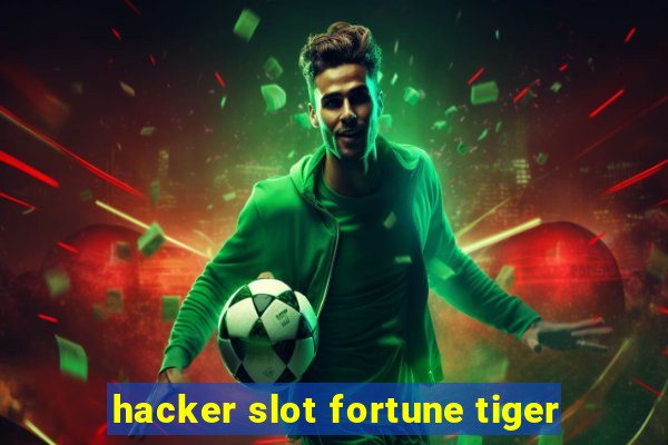 hacker slot fortune tiger