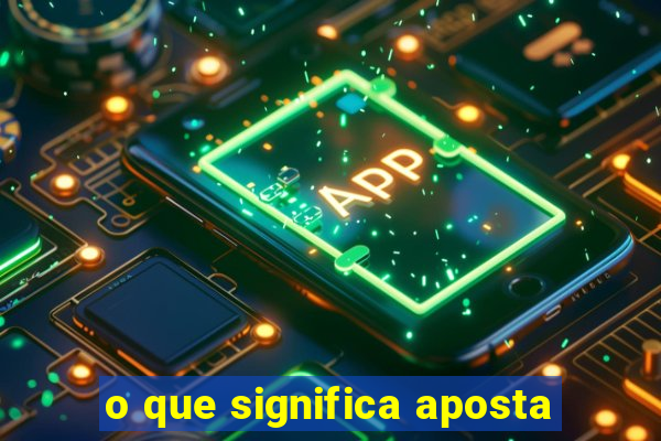 o que significa aposta