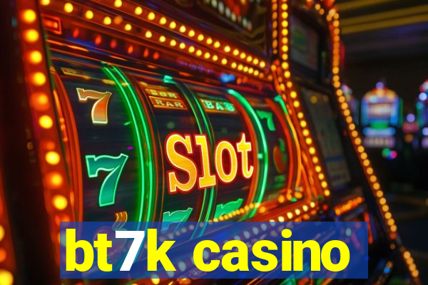 bt7k casino