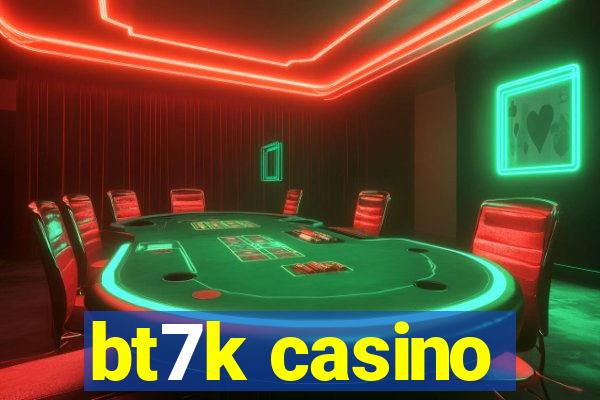 bt7k casino