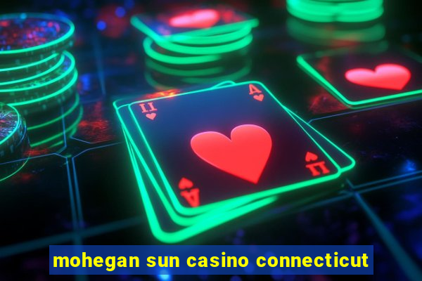 mohegan sun casino connecticut