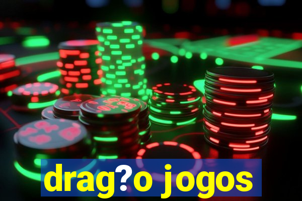 drag?o jogos