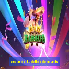 teste de fudelidade gratis