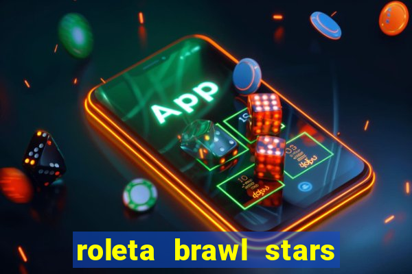 roleta brawl stars 2024 85 brawlers