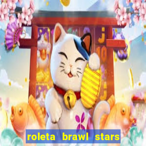 roleta brawl stars 2024 85 brawlers