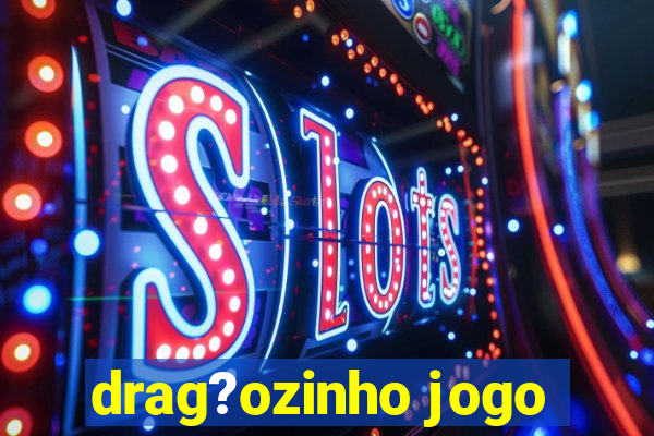 drag?ozinho jogo