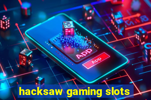 hacksaw gaming slots