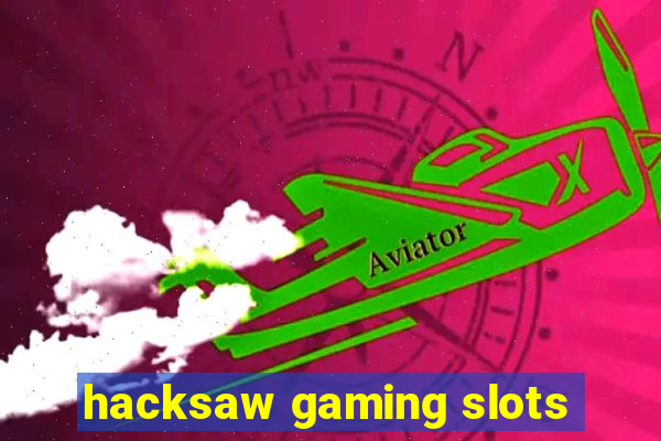 hacksaw gaming slots