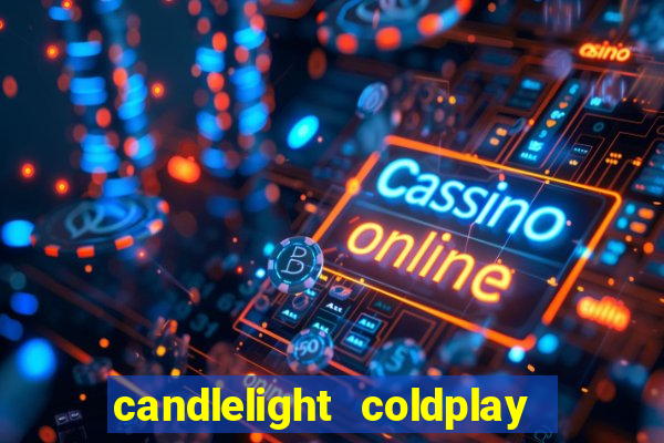 candlelight coldplay x imagine dragons