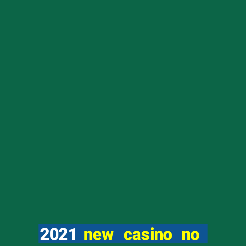 2021 new casino no deposit bonus