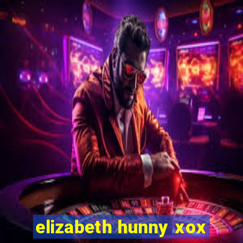 elizabeth hunny xox