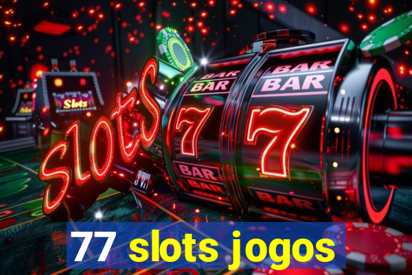 77 slots jogos