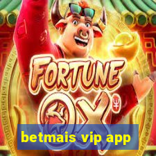 betmais vip app