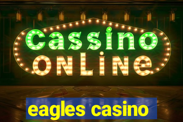 eagles casino