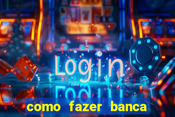 como fazer banca de jogo