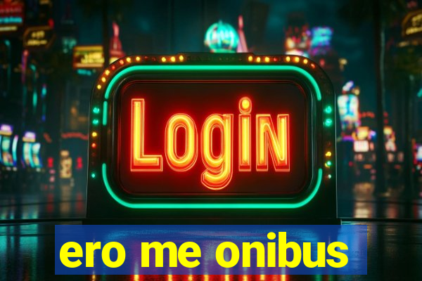 ero me onibus