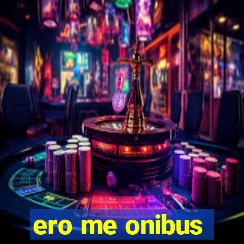 ero me onibus