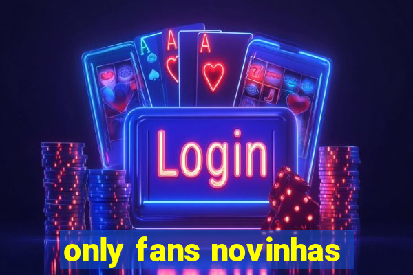 only fans novinhas