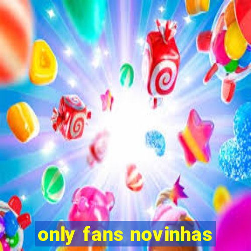 only fans novinhas