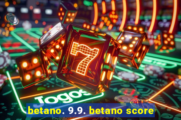 betano. 9.9. betano score