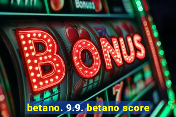 betano. 9.9. betano score