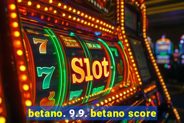 betano. 9.9. betano score